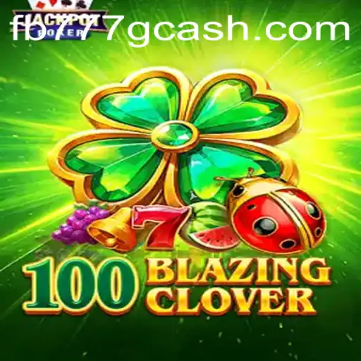 Exploring 100BlazingClover: The Thrilling World of FB777.COM