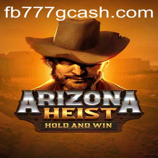 ArizonaHeist: A Thrilling Virtual Adventure Featuring FB777.COM