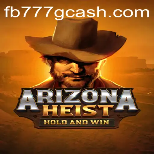 ArizonaHeist: A Thrilling Virtual Adventure Featuring FB777.COM